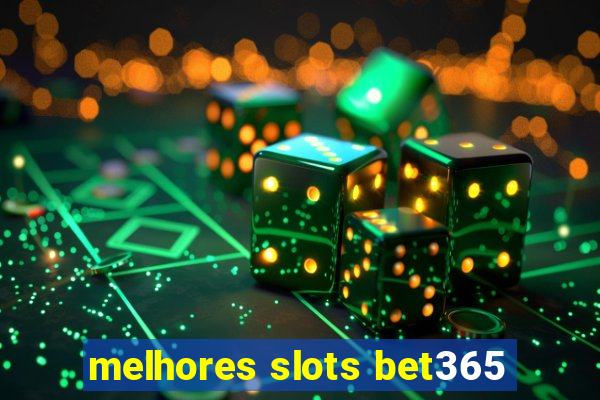 melhores slots bet365