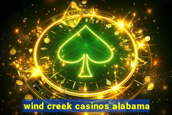 wind creek casinos alabama