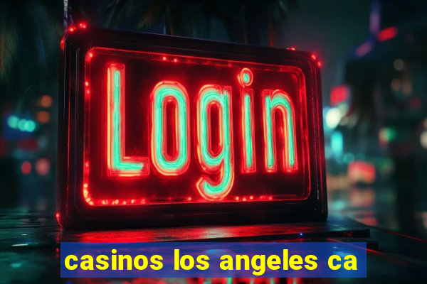 casinos los angeles ca