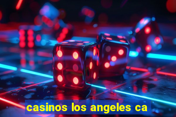 casinos los angeles ca