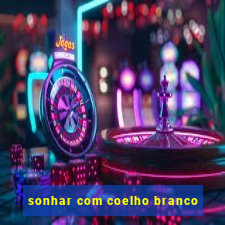 sonhar com coelho branco