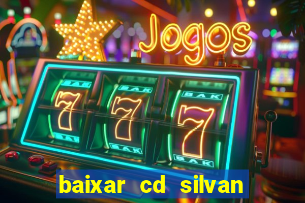 baixar cd silvan santos as melhores