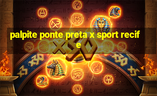 palpite ponte preta x sport recife