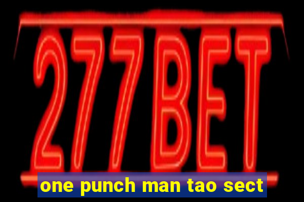 one punch man tao sect