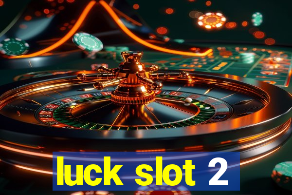 luck slot 2