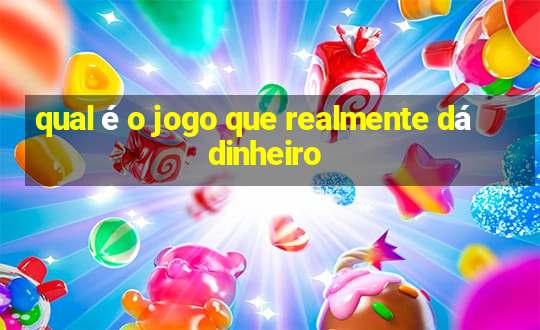 qual é o jogo que realmente dá dinheiro