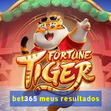 bet365 meus resultados