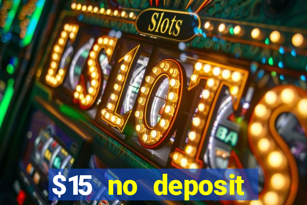 $15 no deposit bonus casino max