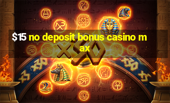 $15 no deposit bonus casino max