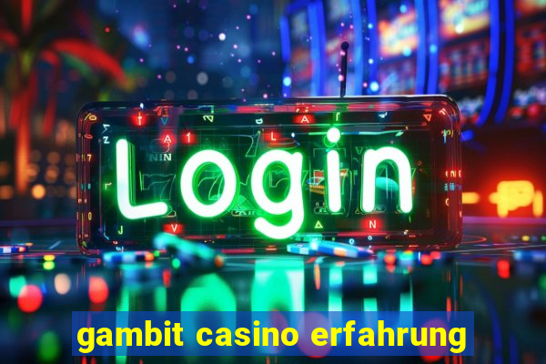 gambit casino erfahrung