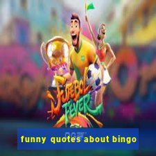 funny quotes about bingo