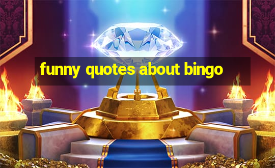 funny quotes about bingo