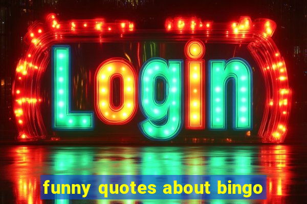 funny quotes about bingo