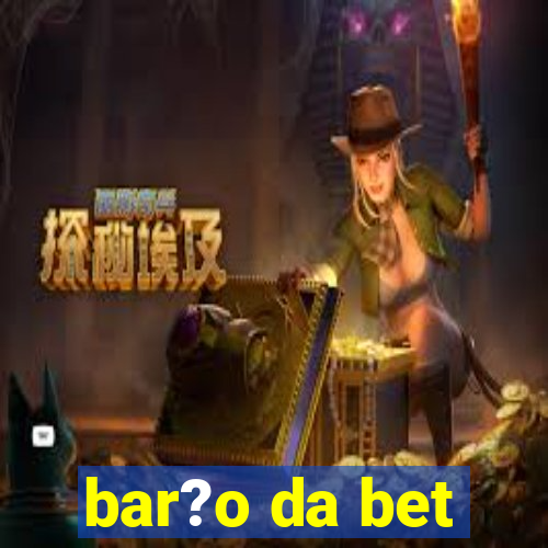 bar?o da bet