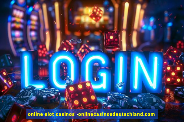 online slot casinos -onlinecasinosdeutschland.com