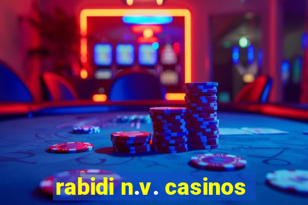 rabidi n.v. casinos