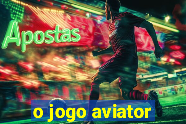 o jogo aviator