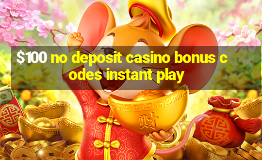 $100 no deposit casino bonus codes instant play