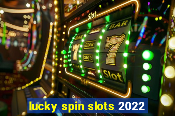 lucky spin slots 2022