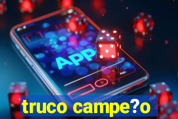 truco campe?o