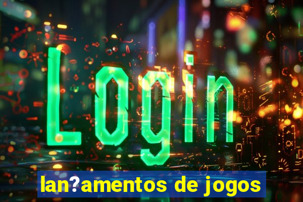 lan?amentos de jogos