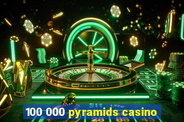 100 000 pyramids casino