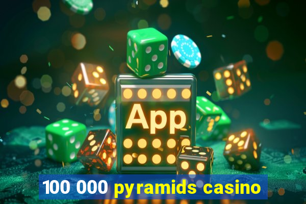 100 000 pyramids casino