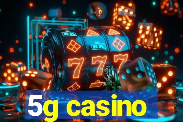 5g casino