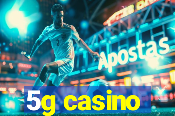 5g casino