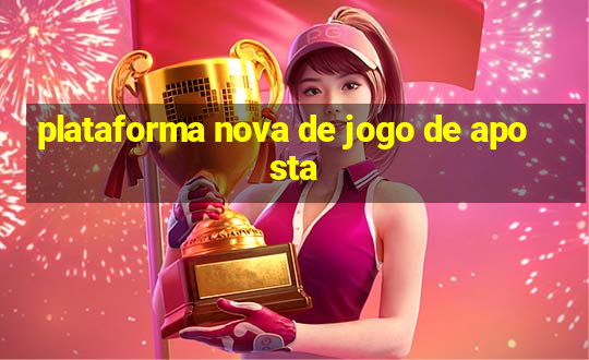 plataforma nova de jogo de aposta