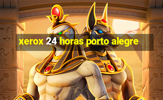 xerox 24 horas porto alegre