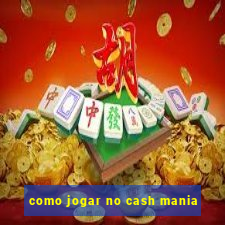 como jogar no cash mania