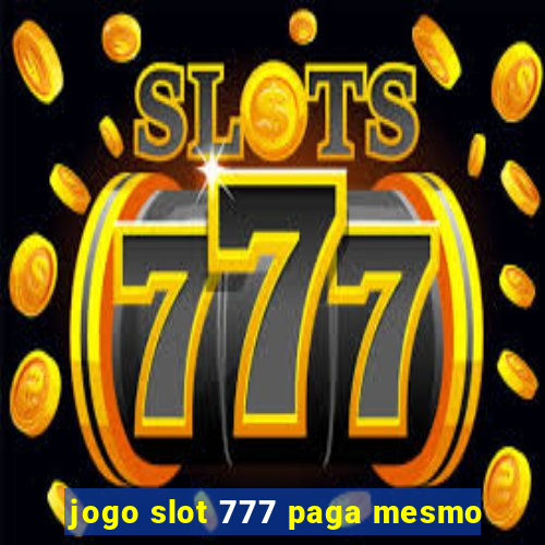 jogo slot 777 paga mesmo