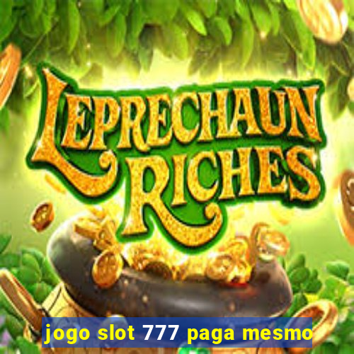 jogo slot 777 paga mesmo