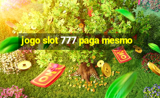 jogo slot 777 paga mesmo