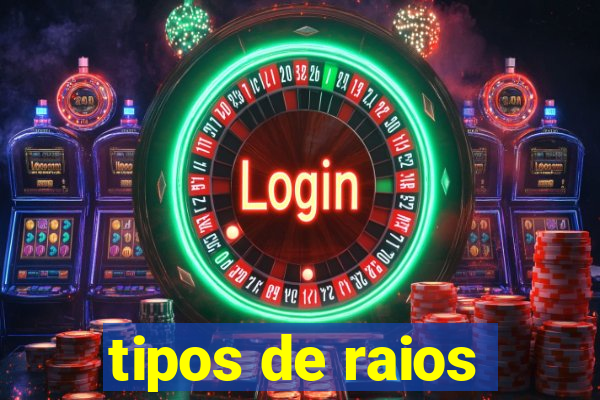 tipos de raios