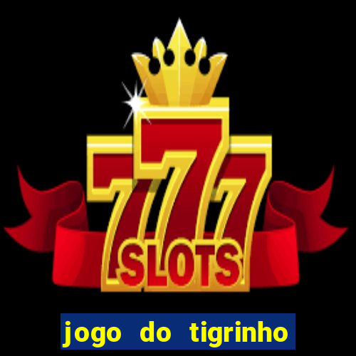 jogo do tigrinho 777 é confiável