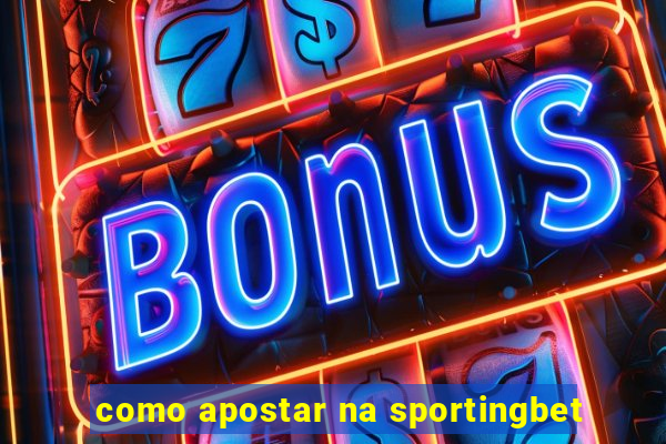 como apostar na sportingbet