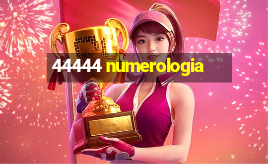 44444 numerologia