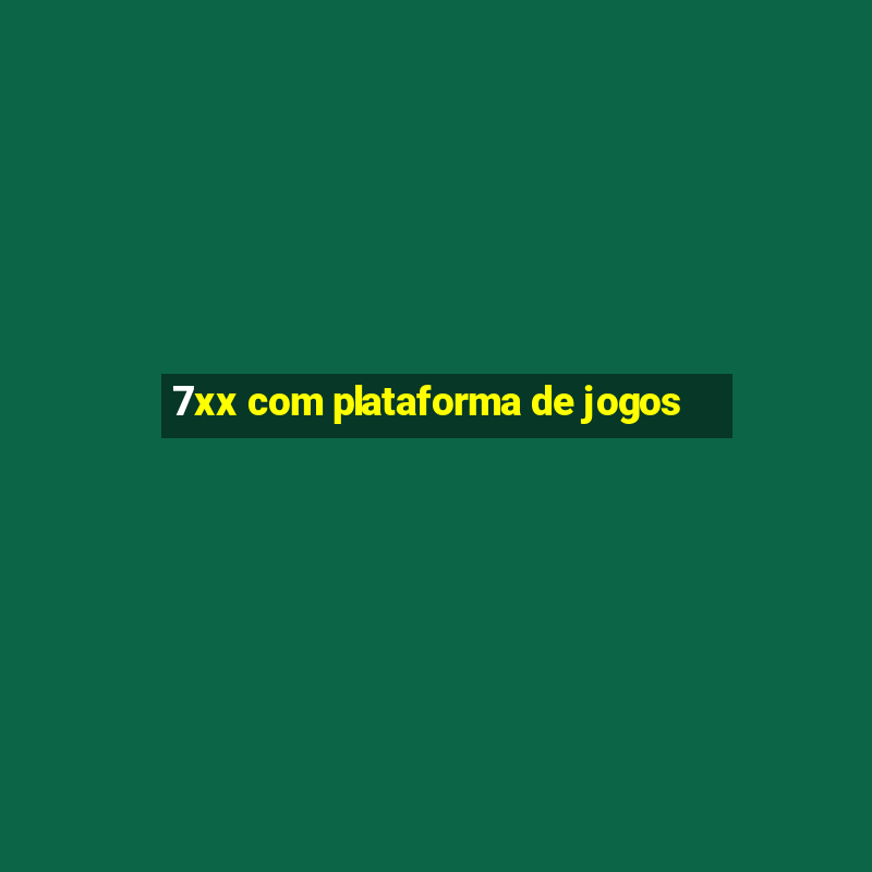 7xx com plataforma de jogos