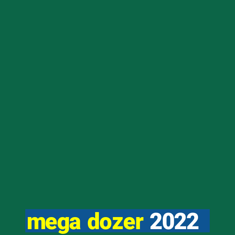 mega dozer 2022