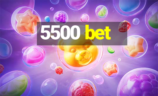 5500 bet