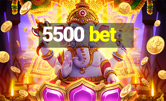 5500 bet