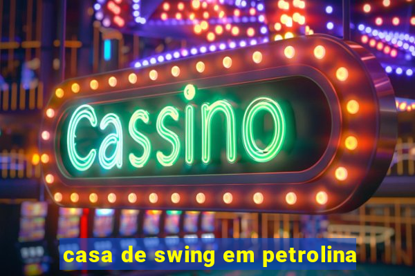 casa de swing em petrolina