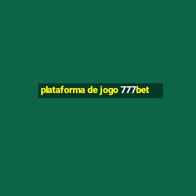 plataforma de jogo 777bet