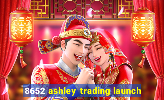 8652 ashley trading launch