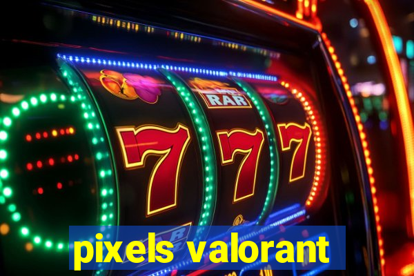 pixels valorant