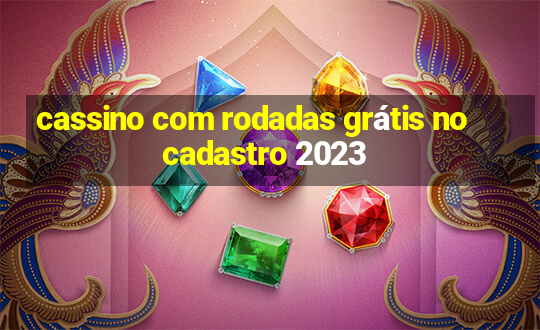 cassino com rodadas grátis no cadastro 2023