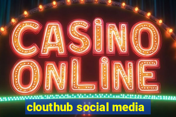 clouthub social media