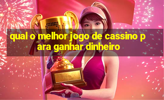 qual o melhor jogo de cassino para ganhar dinheiro